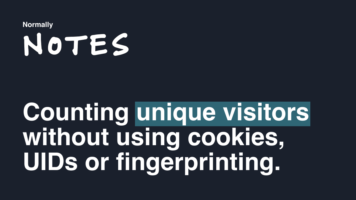 Counting unique visitors without using cookies, UIDs or fingerprinting.